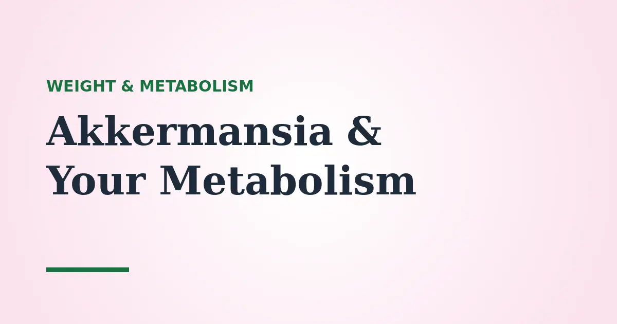 Akkermansia and Weight Management: What the Gut-Metabolism Research Shows