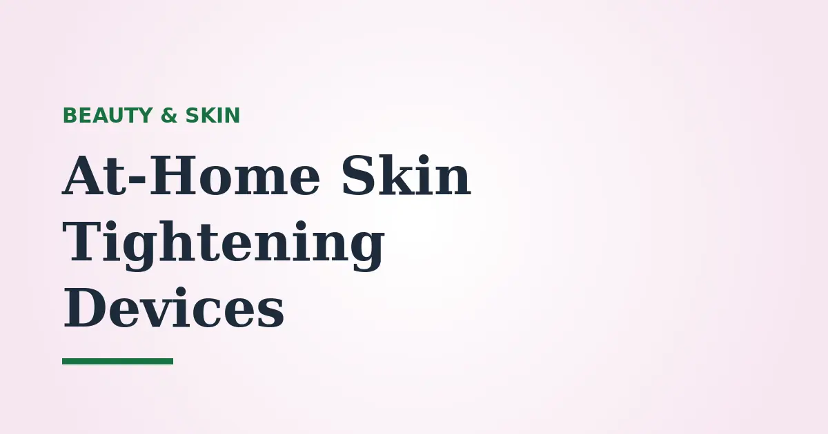 Do At-Home Skin Tightening Devices Work? LED, Microcurrent and Radiofrequency Explained