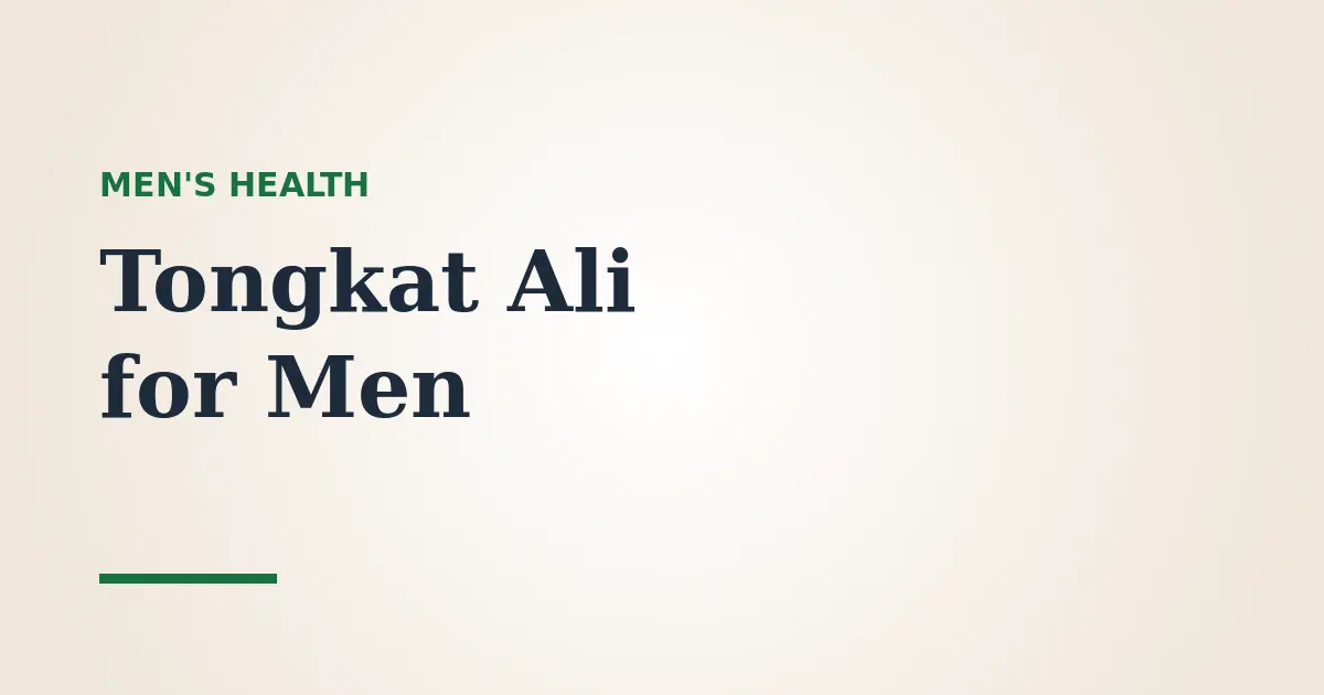 Tongkat Ali for Men: Energy, Stress, Testosterone and What Studies Show